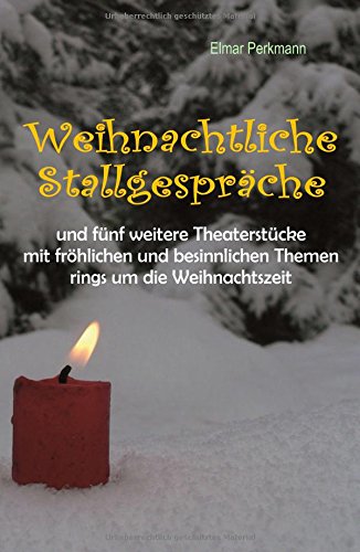 Weihnachtliche Stallgespräche: und weitere 5 weihnachtliche Theaterstücke für die Schule