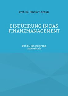 Einführung in das Finanzmanagement: Band 1: Finanzierung