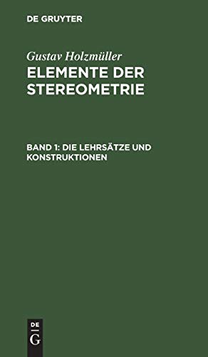 Die Lehrsätze und Konstruktionen (Gustav Holzmüller: Elemente der Stereometrie)