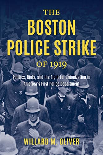 The Boston Police Strike of 1919: Politics, Riots, and the Fight for Unionization