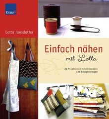 Einfach Nähen mit Lotta: 24 Projekte mit Schnittmustern und Designvorlagen