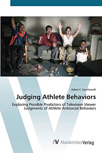 Judging Athlete Behaviors: Exploring Possible Predictors of Television Viewer Judgments of Athlete Antisocial Behaviors