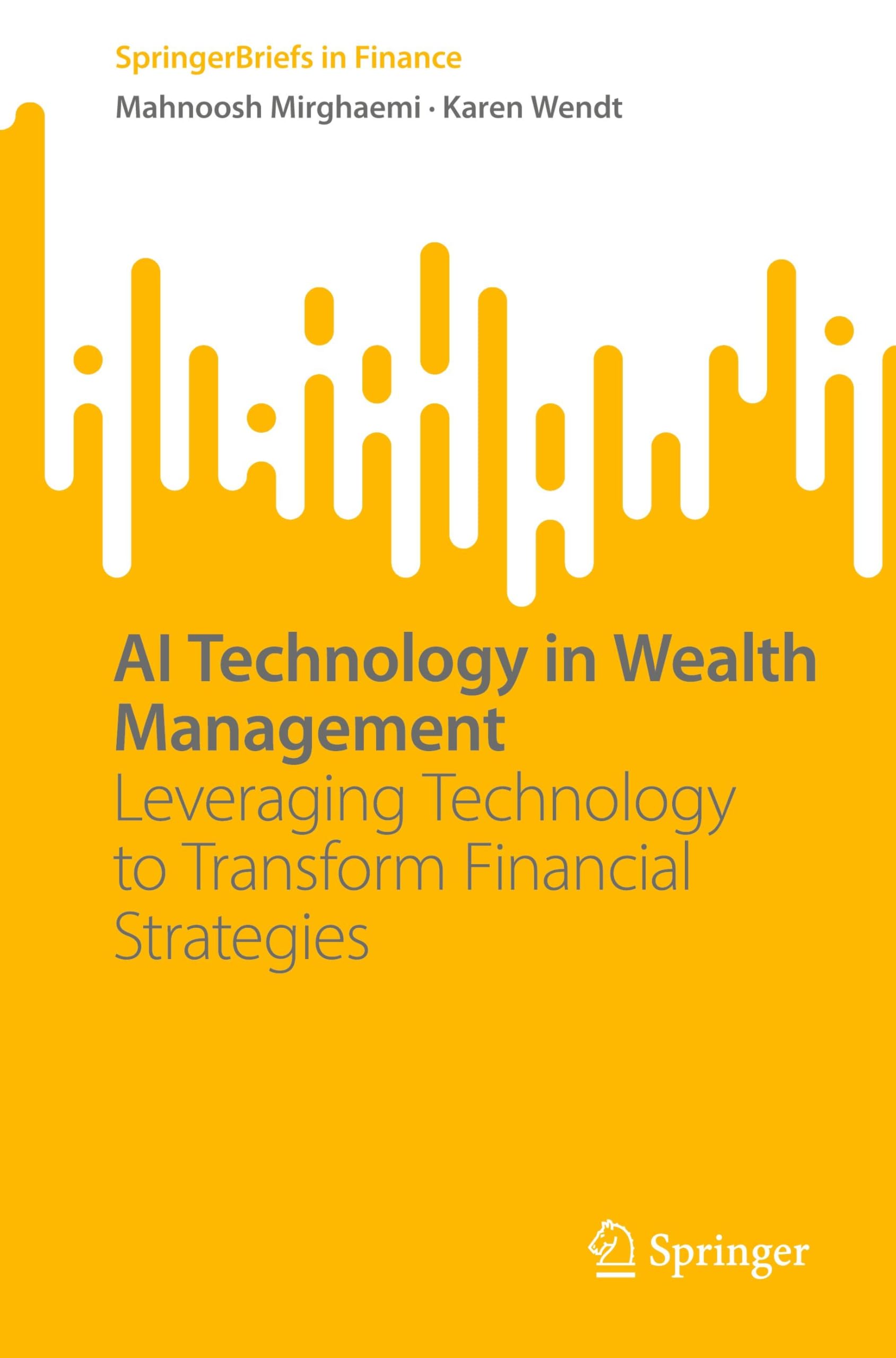 AI Technology in Wealth Management: Leveraging Technology to Transform Financial Strategies (SpringerBriefs in Finance)