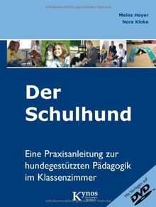 Der Schulhund: Eine Praxisanleitung zur hundegestützten Pädagogik im Klassenzimmer.