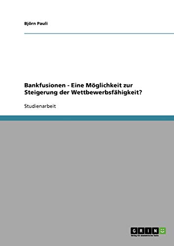 Bankfusionen - Eine Möglichkeit zur Steigerung der Wettbewerbsfähigkeit?
