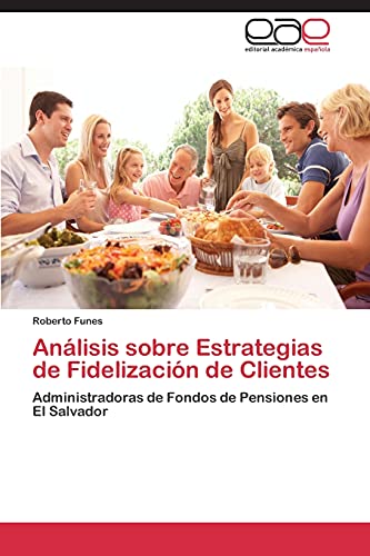 Análisis sobre Estrategias de Fidelización de Clientes: Administradoras de Fondos de Pensiones en El Salvador