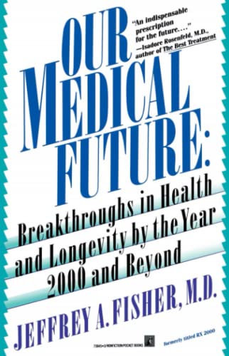 Our Medical Future: Breakthroughs in Health and Longevity by the Year 2000 and Beyond