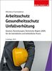 Arbeitsschutz, Gesundheitsschutz, Unfallverhütung: Ausgabe 2023; Gesetze, Verordnungen, Technische Regeln (ASR) für die betriebliche und behördliche Praxis