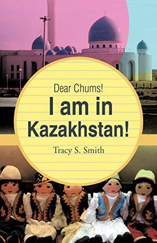 Dear Chums! I am in Kazakhstan!