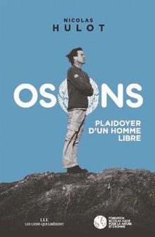 Osons ! : plaidoyer d'un homme libre