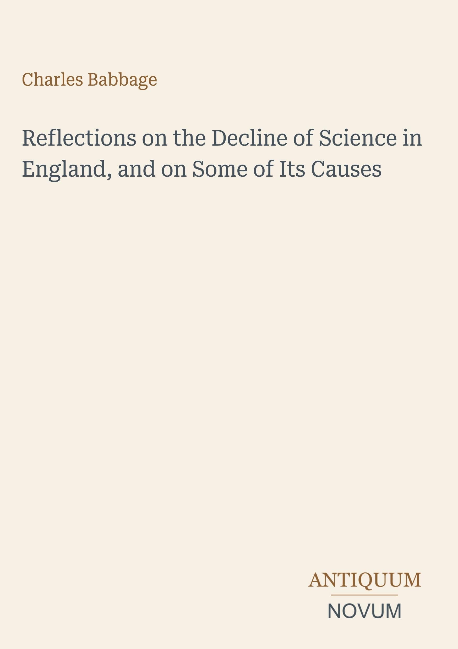 Reflections on the Decline of Science in England, and on Some of Its Causes
