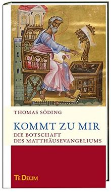 Kommt zu mir!: Die Botschaft des Matthäusevangeliums.  Te Deum - Jahresedition