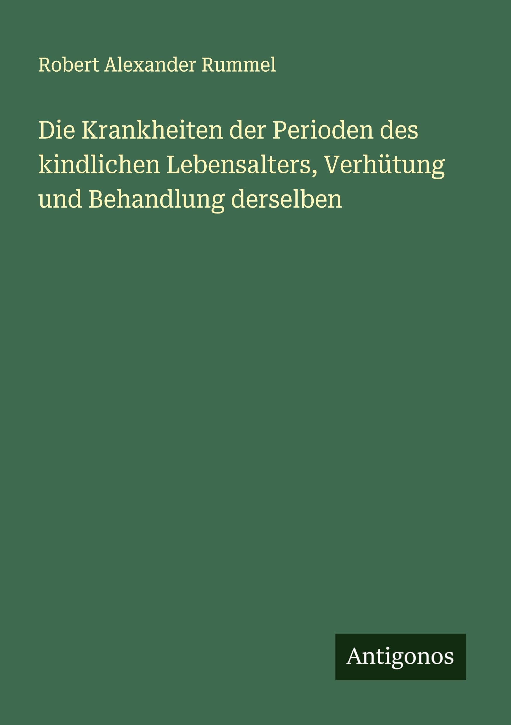 Die Krankheiten der Perioden des kindlichen Lebensalters, Verhütung und Behandlung derselben