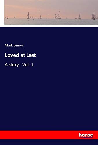 Loved at Last: A story - Vol. 1