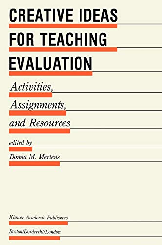 Creative Ideas for Teaching Evaluation: Activities, Assignments and Resources (Evaluation in Education and Human Services, 24, Band 24)