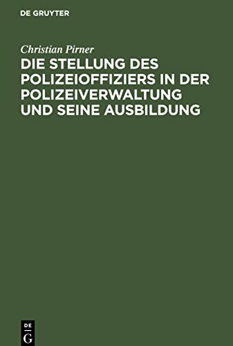 Die Stellung des Polizeioffiziers in der Polizeiverwaltung und seine Ausbildung