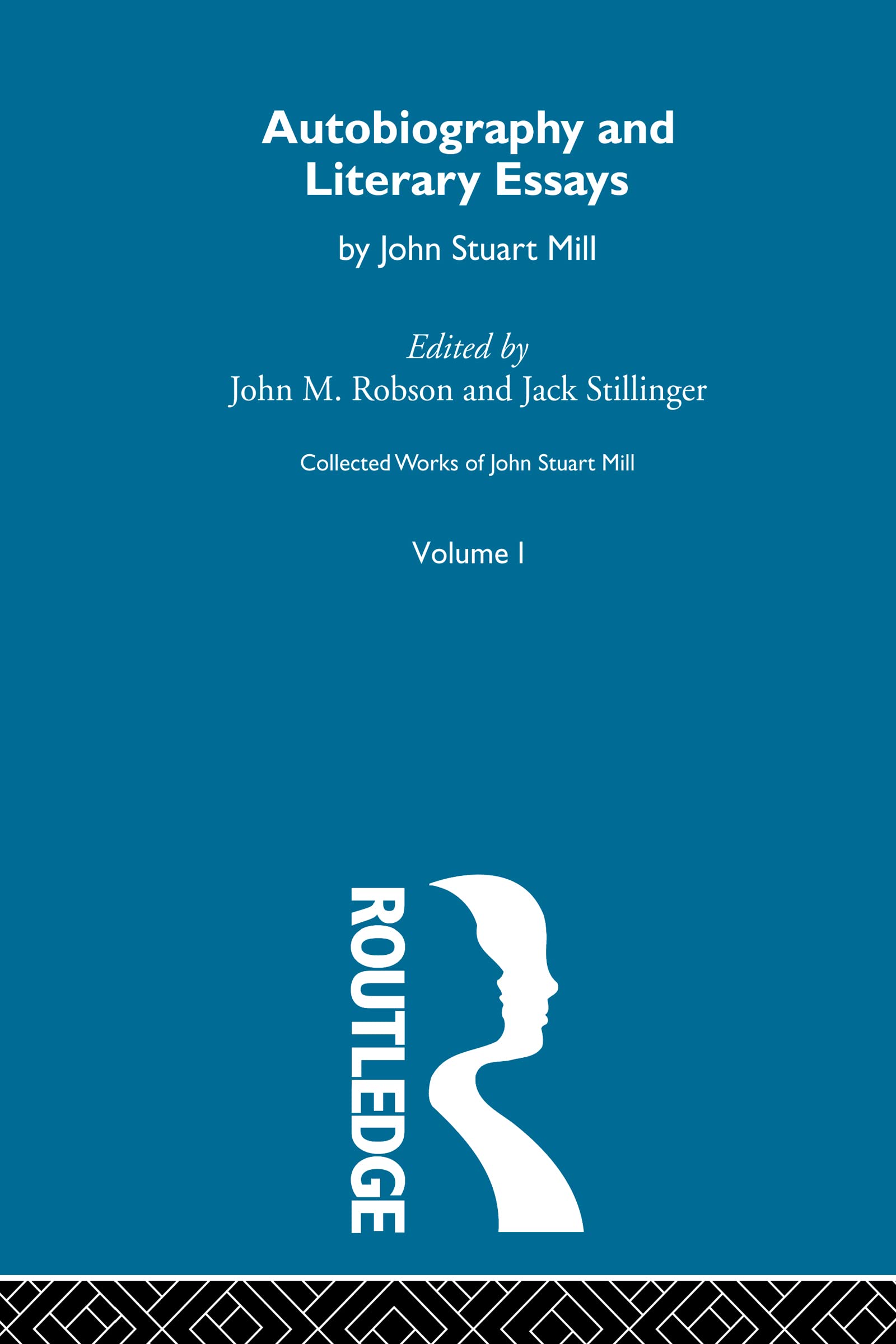 Autobiography and Literary Essays: I. Autobiography and Literary Essays (Collected Works of John Stuart Mill, Band 1)