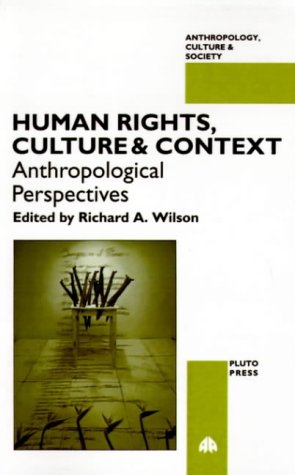 HUMAN RIGHTS, CULTURE AND CONTEXT: Anthropological Perspectives (Anthropology, Culture, and Society)