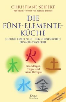 Die Fünf-Elemente-Küche: Gesund essen nach der chinesischen Ernährungslehre