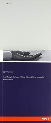 A just Reply to the Books of Mister Wills and Mister Blinman for Infant Baptism