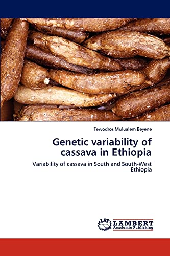 Genetic variability of cassava in Ethiopia: Variability of cassava in South and South-West Ethiopia