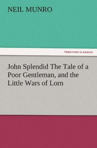 John Splendid The Tale of a Poor Gentleman, and the Little Wars of Lorn (TREDITION CLASSICS)