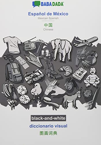 BABADADA black-and-white, Español de México - Chinese (in chinese script), diccionario visual - visual dictionary (in chinese script): Mexican Spanish - Chinese (in chinese script), visual dictionary