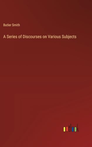 A Series of Discourses on Various Subjects