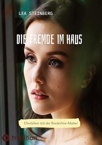 Die Fremde im Haus: Überleben mit der Borderline-Mutter