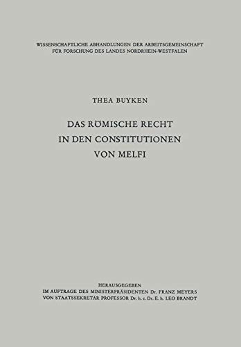 Das römische Recht in den Constitutionen von Melfi (Abhandlungen der Nordrhein-Westfälischen Akademie der Wissenschaften) (German Edition) ... Akademie der Wissenschaften, 17, Band 17)