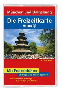 Die Freizeitkarte Allianz München und Umgebung 1 : 110 000: 66 Tipps und Fahrradtouren. Die schönsten Ausflüge für Freizeit und Familie