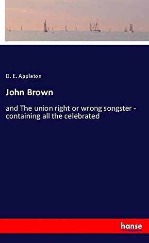 John Brown: and The union right or wrong songster - containing all the celebrated