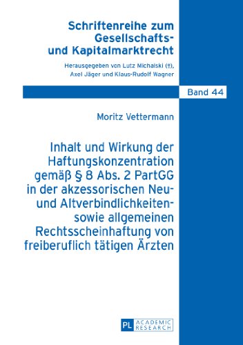 Inhalt und Wirkung der Haftungskonzentration gemäß § 8 Abs.2 PartGG in der akzessorischen Neu- und Altverbindlichkeiten- sowie allgemeinen ... zum Gesellschafts- und Kapitalmarktrecht)