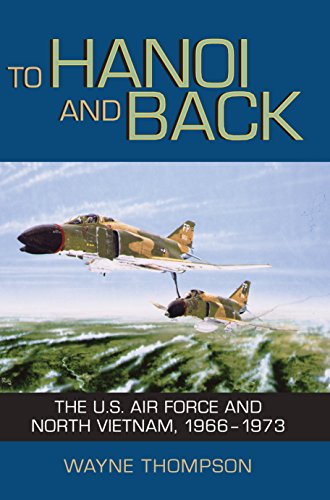 To Hanoi And Back: The U.S. Air Force and North Vietnam, 1966-1973