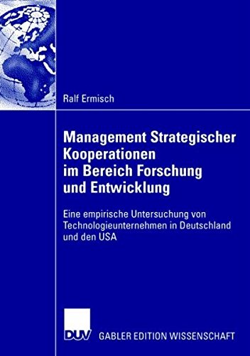 Management Strategischer Kooperationen im Bereich Forschung und Entwicklung: Eine empirische Untersuchung von Technologieunternehmen in Deutschland und den USA (German Edition)