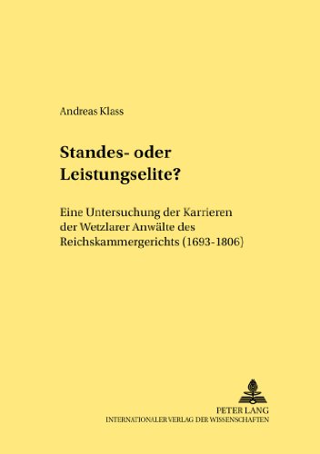 Standes- oder Leistungselite?: Eine Untersuchung der Karrieren der Wetzlarer Anwälte des Reichskammergerichts (1693-1806) (Rechtshistorische Reihe)