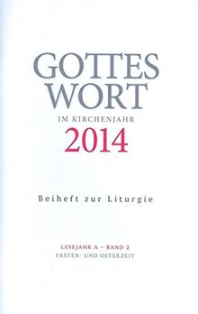 Gottes Wort im Kirchenjahr: 2014. Lesejahr A - Band 2: Fasten- und Osterzeit. Beiheft zur Liturgie