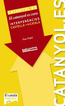 Catanyol.es, (Catalunya, Illes Balears) : El catanyol es cura. Interferències castellà-català (Materials Educatius - El Català Portàtil)