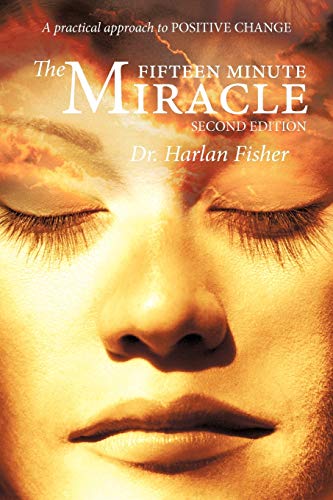 The Fifteen Minute Miracle: A Practical Approach to Positive Change Second Edition