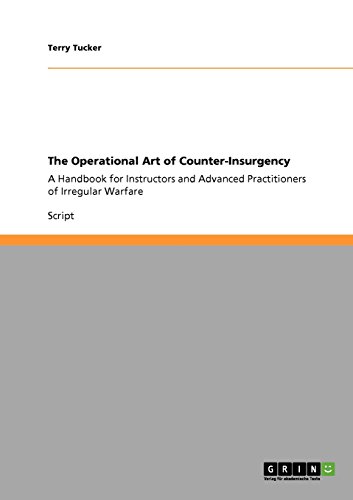 The Operational Art of Counter-Insurgency: A Handbook for Instructors and Advanced Practitioners of Irregular Warfare