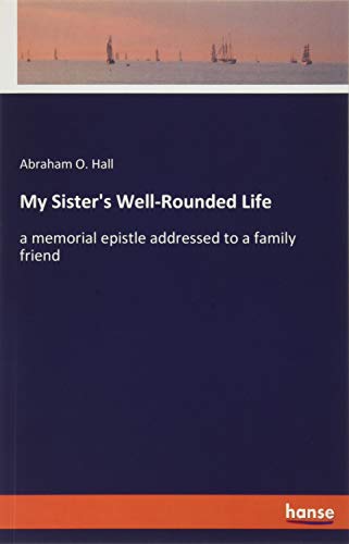My Sister's Well-Rounded Life: a memorial epistle addressed to a family friend
