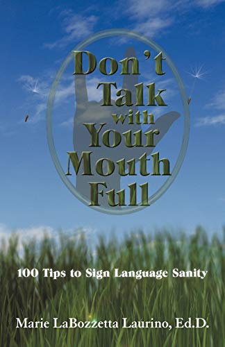 Don't Talk With Your Mouth Full: 100 Tips to Sign Language Sanity