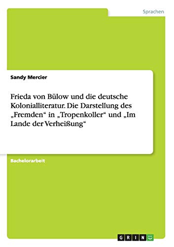 Frieda von Bülow und die deutsche Kolonialliteratur. Die Darstellung des Fremden in Tropenkoller und Im Lande der Verheißung