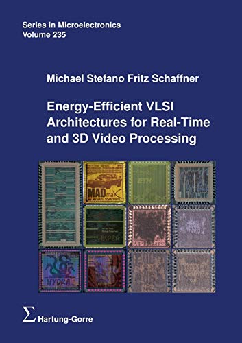 Energy-Efficient VLSI Architectures for Real-Time and 3D Video Processing (Series in Microelectronics)
