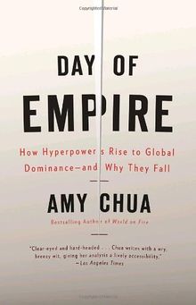 Day of Empire: How Hyperpowers Rise to Global Dominance--and Why They Fall