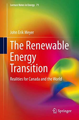 The Renewable Energy Transition: Realities for Canada and the World (Lecture Notes in Energy, 71, Band 71)