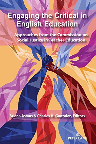 Engaging the Critical in English Education: Approaches from the Commission on Social Justice in Teacher Education (Social Justice Across Contexts in Education, Band 12)