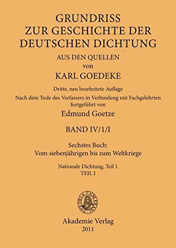 Sechstes Buch: Vom siebenjährigen bis zum Weltkriege: Nationale Dichtung. Teil 1 (Karl Goedeke. Grundriss zur Geschichte der deutschen Dichtung aus den Quellen. Band IV)