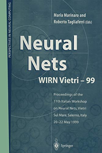 Neural Nets WIRN Vietri-99: Proceedings of the 11th Italian Workshop on Neural Nets, Vietri Sul Mare, Salerno, Italy, 20-22 May 1999 (Perspectives in Neural Computing)