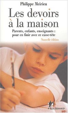 Les devoirs à la maison : parents, enfants, enseignants : pour en finir avec ce casse-tête